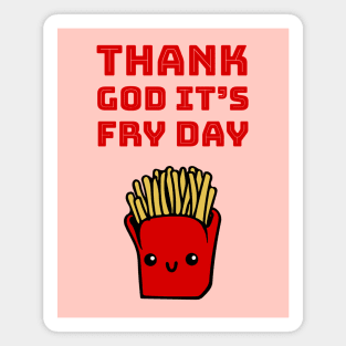 Thank God it's fry day Magnet